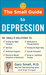Title: The Small Guide to Depression, Author: Gary Small MD
