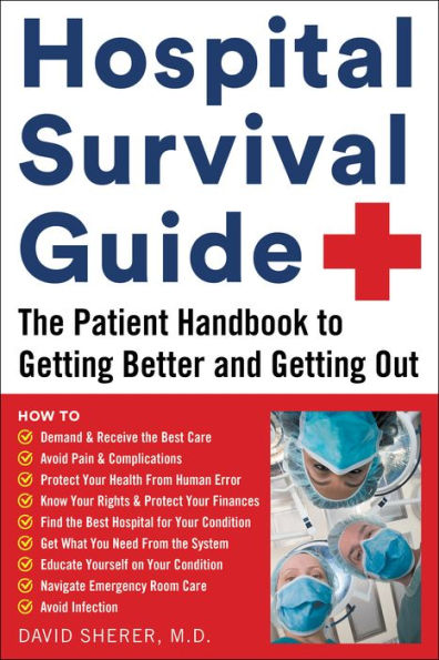 Hospital Survival Guide: The Patient Handbook to Getting Better and Out
