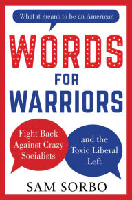 Ebook pc download WORDS FOR WARRIORS: Fight Back Against Crazy Socialists and the Toxic Liberal Left  9781630061869 (English literature) by Sam Sorbo