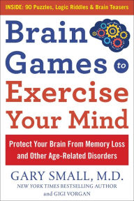 Ebooks pdf text download BRAIN GAMES TO EXERCISE YOUR MIND PROTECT YOUR BRAIN FROM MEMORY LOSS AND OTHER AGE-RELATED DISORDERS: 75 Large Print Puzzles, Logic Riddles & Brain Teasers 9781630061890 (English Edition) by Gary Small, Gigi Vorgan 