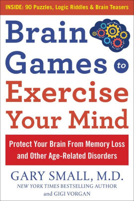 brain games to exercise your mind protect your brain from memory loss and other age related disorders 75 large print puzzles logic riddles brain teasers by gary small gigi vorgan paperback
