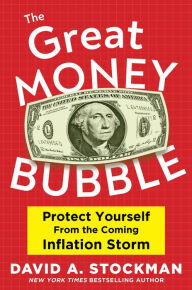 Download ebook format txt The Great Money Bubble: Protect Yourself from the Coming Inflation Storm by David A. Stockman, David A. Stockman 9781630062194