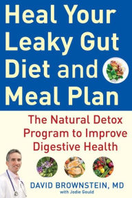 Title: Heal Your Leaky Gut Diet and Meal Plan: The Natural Detox Program to Improve Digestive Health, Author: David Brownstein M.D.