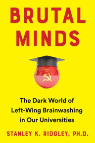 Free downloadale books Brutal Minds: The Dark World of Left-Wing Brainwashing in Our Universities English version 