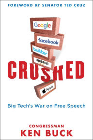 Title: Crushed: Big Tech's War on Free Speech with a Foreword by Senator Ted Cruz, Author: Ken Buck