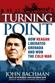 Title: Turning Point: How Reagan Liberated Grenada and Won the Cold War, Author: John Bachman
