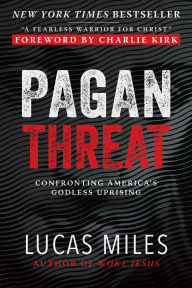 Pagan Threat: Confronting America's Godless Uprising with a Foreword by Charlie Kirk