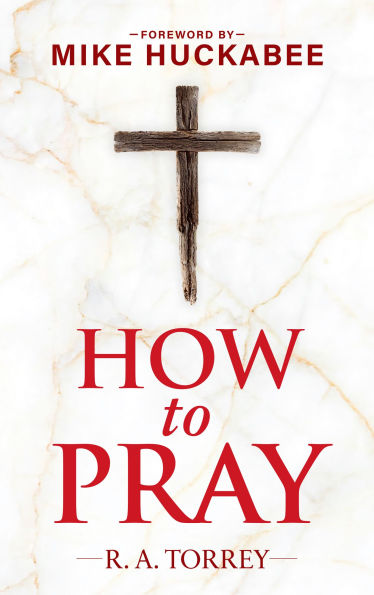 How to Pray and How to Study the Bible for Greatest Profit: with a Foreword by Mike Huckabee
