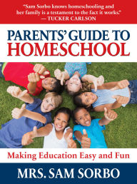 Title: Parents' Guide to Homeschool: Making Education Easy and Fun, Author: Sam Sorbo