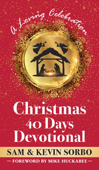 Christmas 40 Days Devotional: a Loving Celebration with Foreword by Mike Huckabee