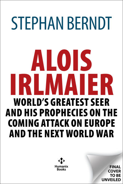 Alois Irlmaier: History's Greatest Seer and his Prophecies on the Coming Attack on Europe and the Next World War