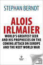 Alois Irlmaier: History's Greatest Seer and his Prophecies on the Coming Attack on Europe and the Next World War