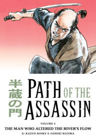 Title: Path of the Assassin, Volume 4: The Man Who Altered the River's Flow, Author: Kazuo Koike