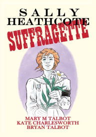 Title: Sally Heathcote, Suffragette, Author: Mary M. Talbot