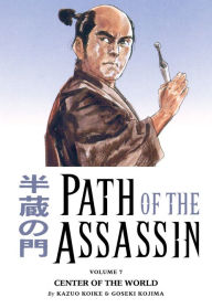 Title: Path of the Assassin, Volume 7: Center of the World, Author: Kazuo Koike