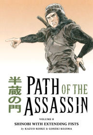 Title: Path of the Assassin, Volume 8: Shinobi with Extending Fists, Author: Kazuo Koike