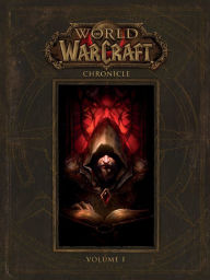 Title: World of Warcraft Chronicle, Volume 1 (World of Warcraft Chronicle Series #1), Author: Chris Metzen