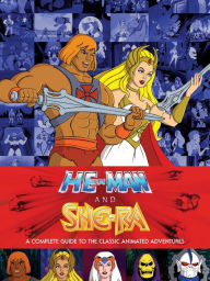 Title: He-Man and She-Ra: A Complete Guide to the Classic Animated Adventures, Author: Various