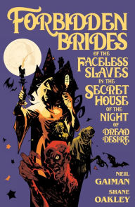 Title: Neil Gaiman's Forbidden Brides of the Faceless Slaves in the Secret House of the Night of Dread Desire, Author: Neil Gaiman
