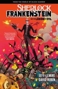 Title: Sherlock Frankenstein & the Legion of Evil: From the World of Black Hammer, Author: Jeff Lemire
