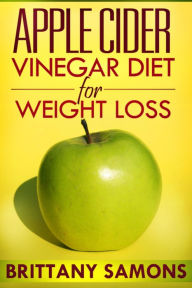 Title: Apple Cider Vinegar Diet For Weight Loss, Author: Brittany Samons
