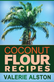 Title: Coconut Flour Recipes, Author: Alston Valerie