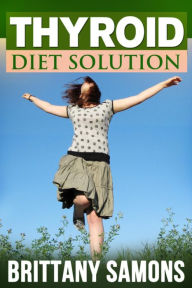 Title: Thyroid Diet Solution, Author: Brittany Samons