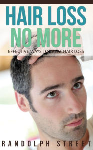 Title: Hair Loss No More: Effective Ways To Treat Hair Loss, Author: Randolph Street