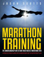 Marathon Training: The Underground Plan To Run Your Fastest Marathon Ever: A Week by Week Guide With Marathon Diet & Nutrition Plan