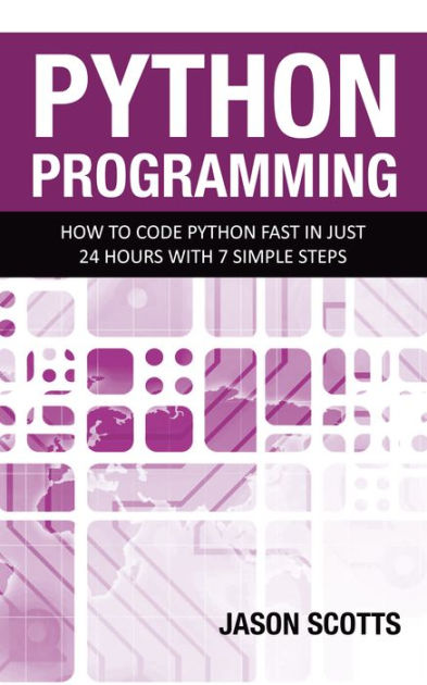 Python Programming : How to Code Python Fast In Just 24 Hours With 7 ...
