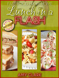 Title: Lunch in a Flash: Fast Food from Home, Author: Amy Clark