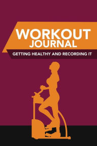 Title: Workout Journal: Getting Healthy and Recording It, Author: Colin Scott