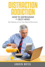 Distraction Addiction: How to Deprogram the Busy Mind