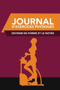 Title: Journal D'Exercices Physiques: Devenir En Forme Et Le Noter, Author: Colin Scott