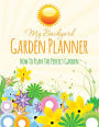My Backyard Garden Planner: How to Plan the Perfect Garden by Speedy