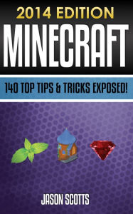 Title: Minecraft: 140 Top Tips & Tricks Exposed!, Author: Jason Scotts