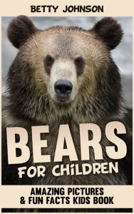 Title: Bears for Children: Amazing Pictures and Fun Fact Children Book (Discover Animals Series) (PagePerfect NOOK Book), Author: Betty Johnson