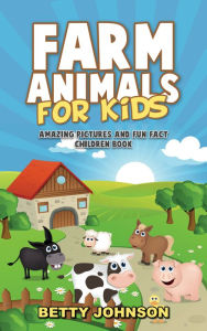 Title: Farm Animals for Kids: Amazing Pictures and Fun Fact Children Book (Discover Animals Series), Author: Betty Johnson