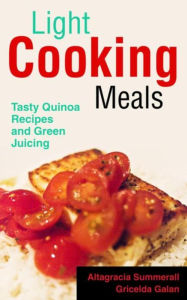 Title: Light Cooking Meals: Tasty Quinoa Recipes and Green Juicing, Author: Altagracia Summerall