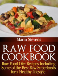 Title: Raw Food Cookbook: Raw Food Diet Recipes Including Some of the Best Raw Superfoods for a Healthy Lifestyle!, Author: Marin Stevens