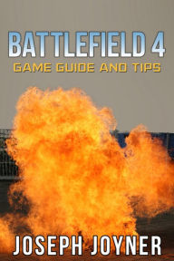 Title: Battlefield 4 Game Guide and Tips, Author: Joseph Joyner