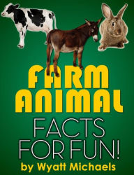 Title: Farm Animal Facts for Fun!, Author: Wyatt Michaels