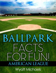 Title: Ballpark Facts for Fun! American League, Author: Wyatt Michaels