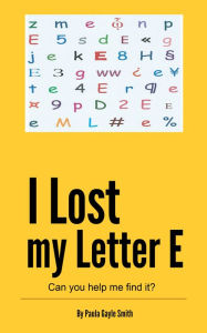 Title: I Lost My Letter E: Can you help me find it?, Author: Paula Gayle Smith