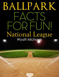 Title: Ballpark Facts for Fun! National League, Author: Wyatt Michaels