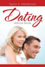 Title: Dating Advice Book, Author: Taylor S. Westbrook