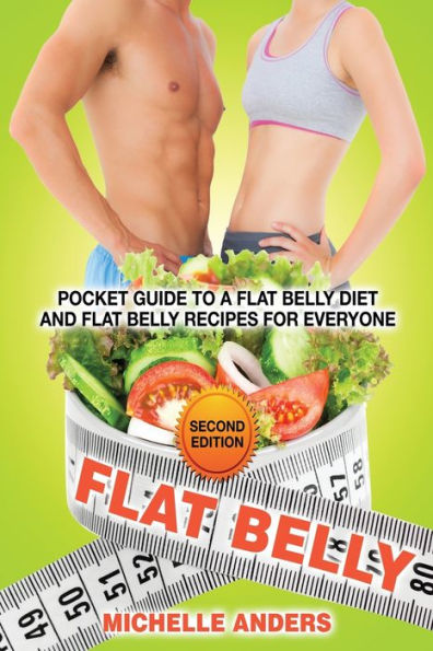 Flat Belly [Second Edition]: Pocket Guide to a Diet and Recipes for Everyone