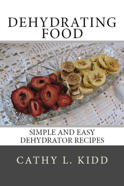 Dehydrating Food: Simple and Easy Dehydrator Recipes