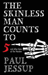 Title: The Skinless Man Counts to Five, Author: Paul Jessup