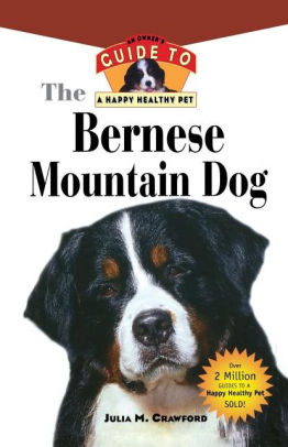 Bernese Mountain Dog An Owner S Guide To A Happy Healthy Pet By